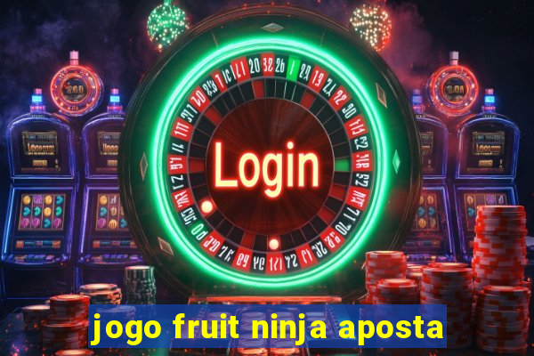 jogo fruit ninja aposta